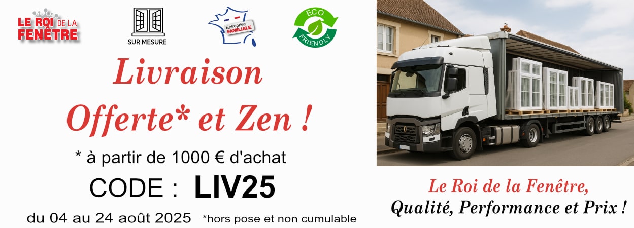Promotion Livraison Offerte dès 1000 € d'achat du 04 au 24/08/25 sur Le Roi de la Fenêtre