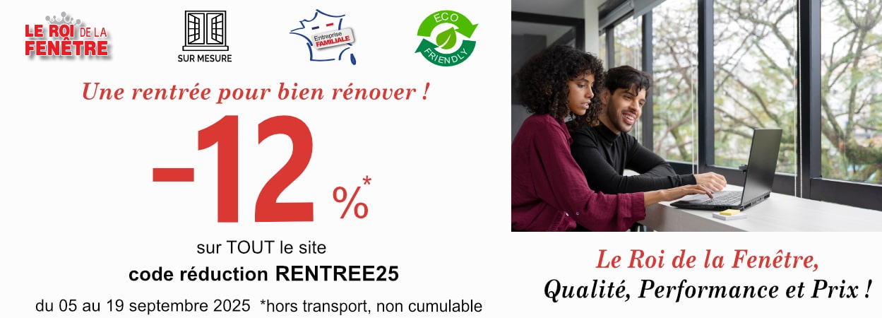 Promotion -12 % sur tout le site Le Roi de la Fenetre du 05 au 19 septembre 2025