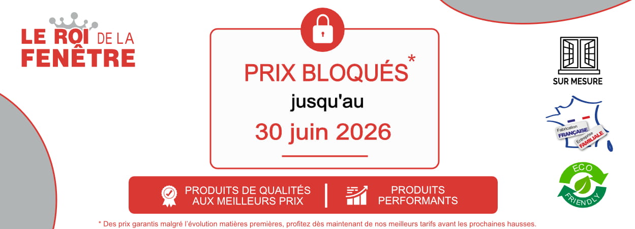 Prix bloqués sur le roi de la fenetre jusqu'au 30 juin 2026 Prix bloqués sur le roi de la fenetre jusqu'au 30 juin 2026