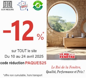 Le Roi de la Fenetre Promotions -12 % sur tout le site du 10 au 24 avril 2025