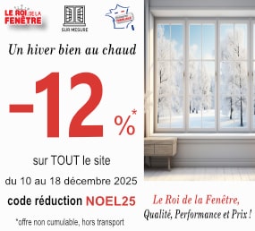 Promotion -12 % sur le roi de la fenetre du 10 au 18 décembre 2025